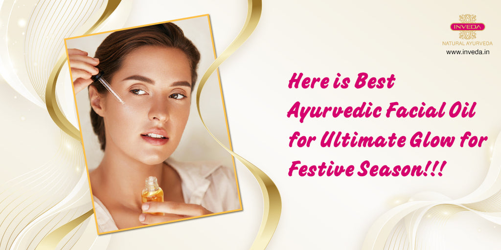Best Ayurvedic Facial Oil for Ultimate Glow for Festive Season