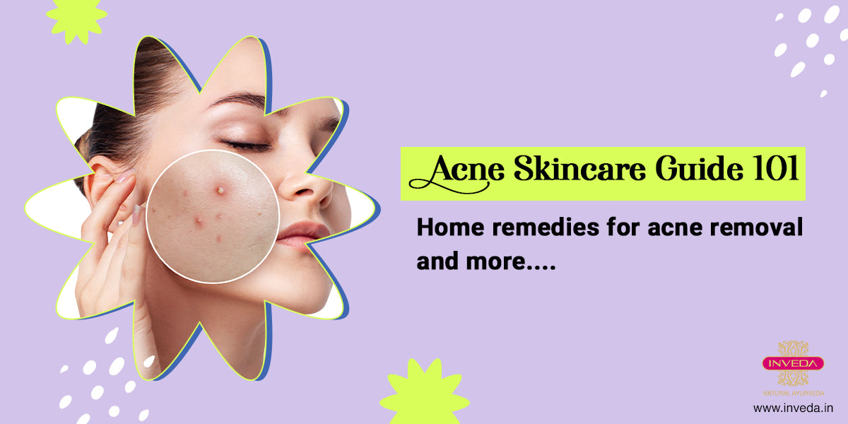 Acne Skincare Guide101: Remedies for acne removal & more....
