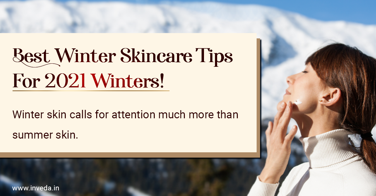 7 Best Winter Skincare Tips For 2021 - Inveda